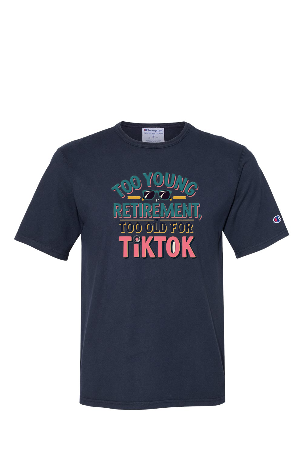 Champion T-Shirt - Too Old for TikTok
