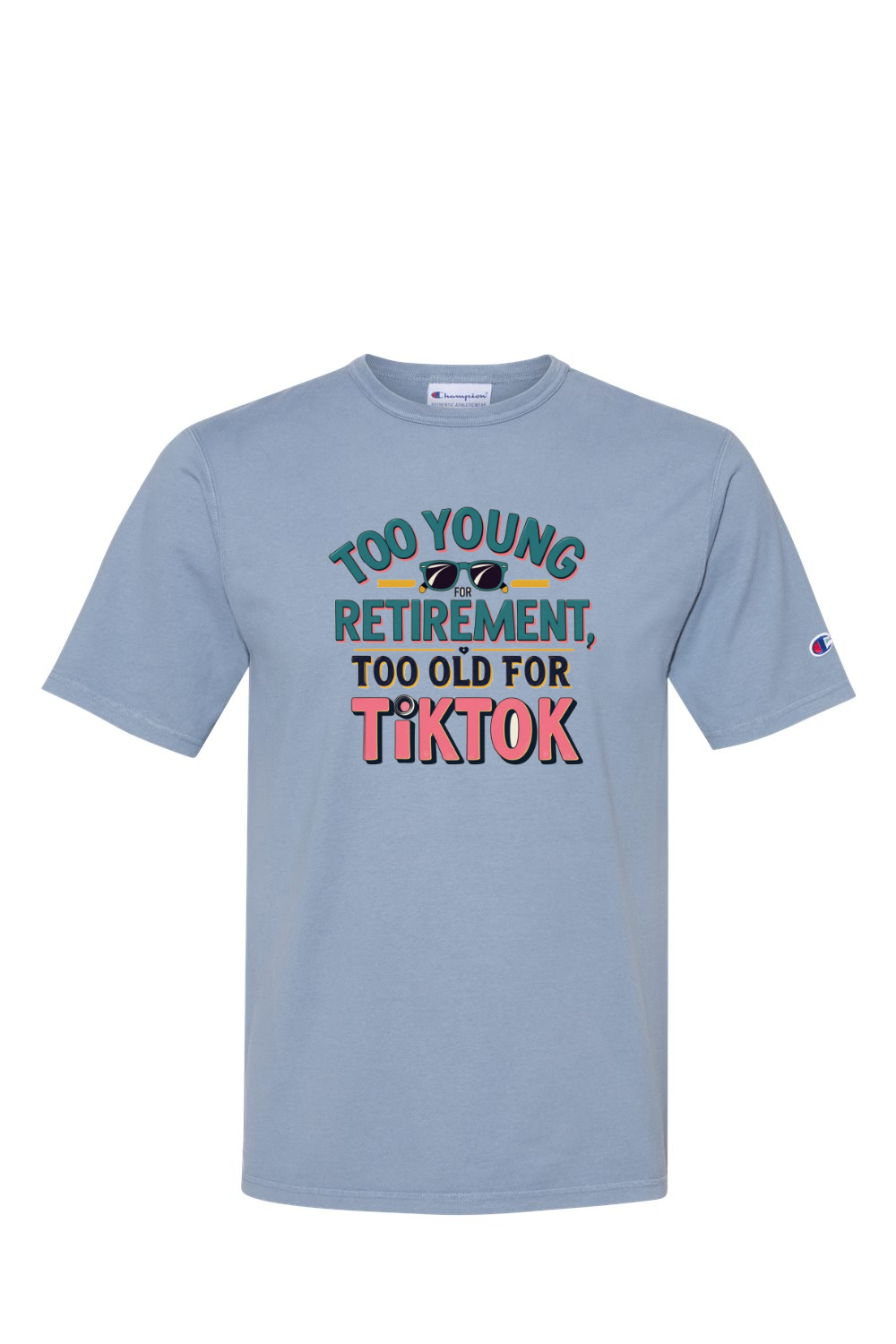 Champion T-Shirt - Too Old for TikTok