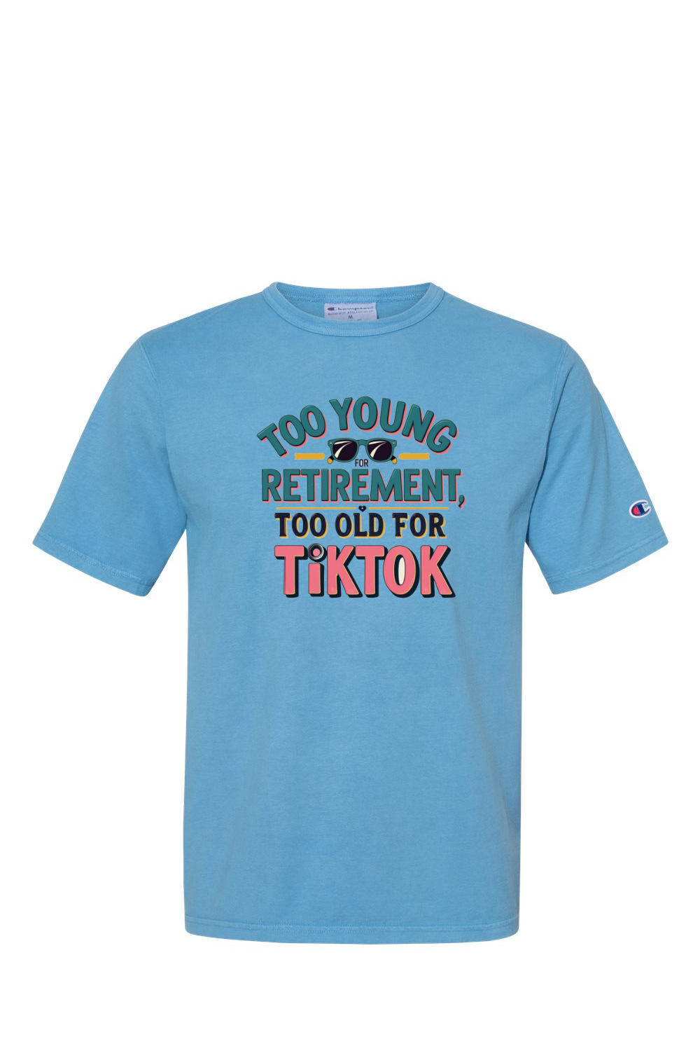 Champion T-Shirt - Too Old for TikTok