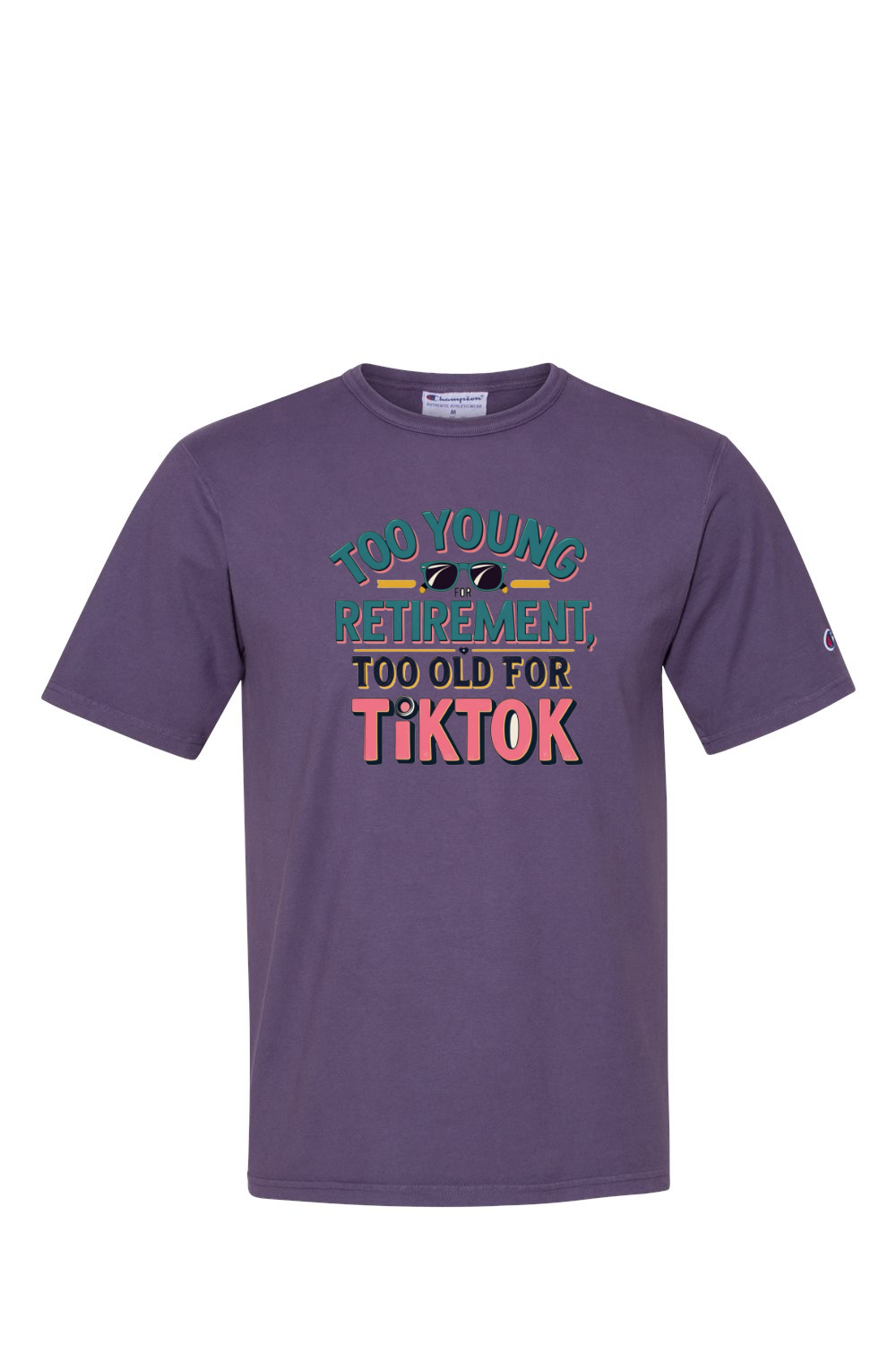 Champion T-Shirt - Too Old for TikTok
