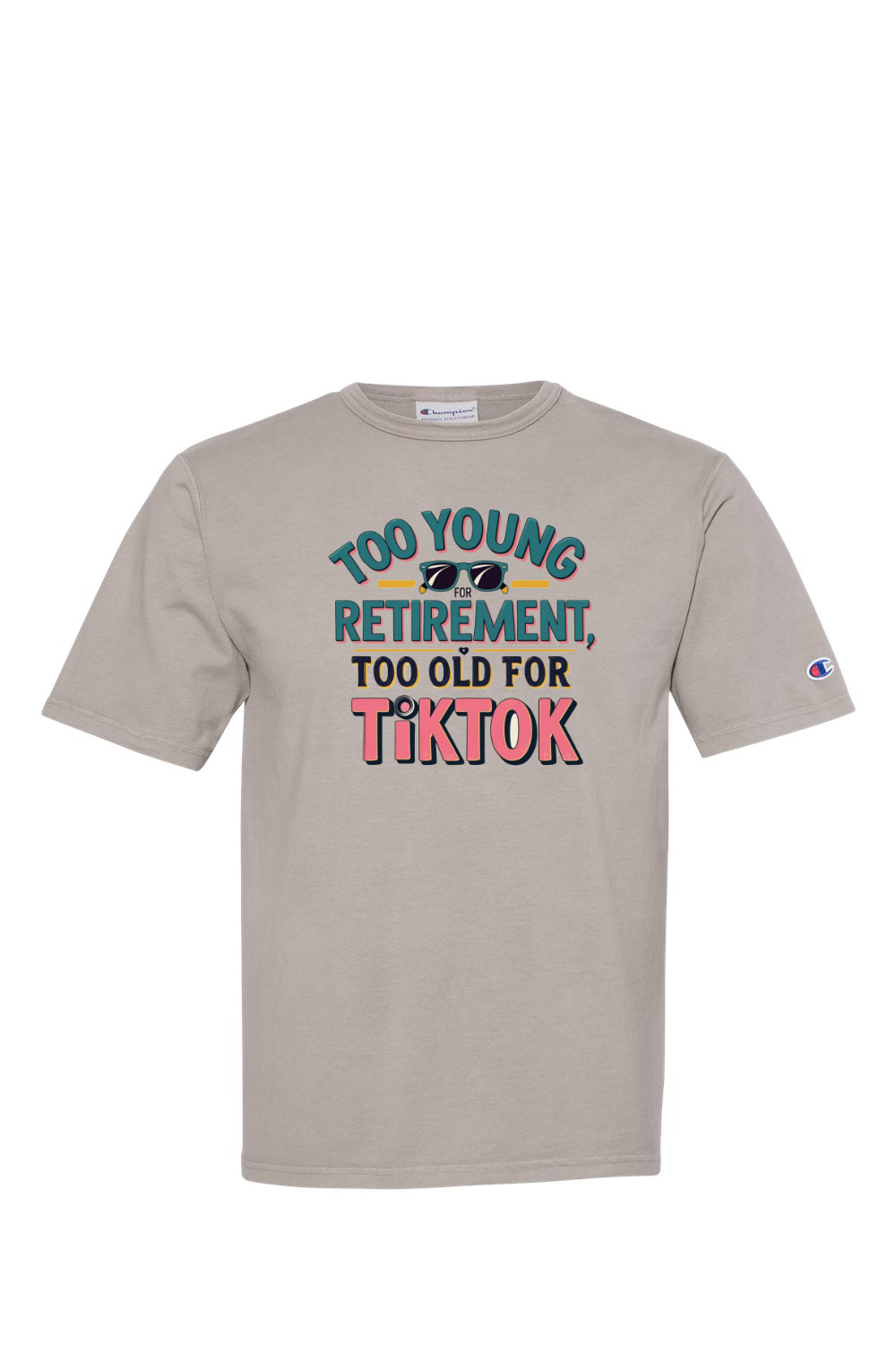 Champion T-Shirt - Too Old for TikTok