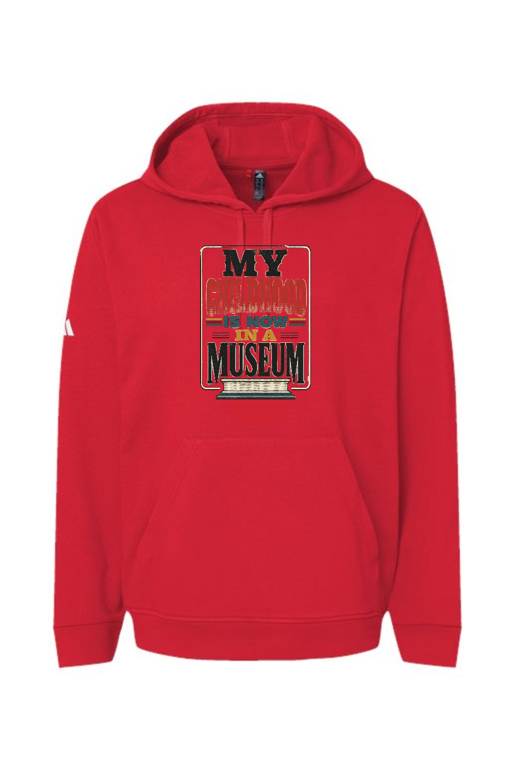 Adidas Fleece Hooded Sweatshirt: MY CHILDHOOD IS NOW IN A MUSEUM