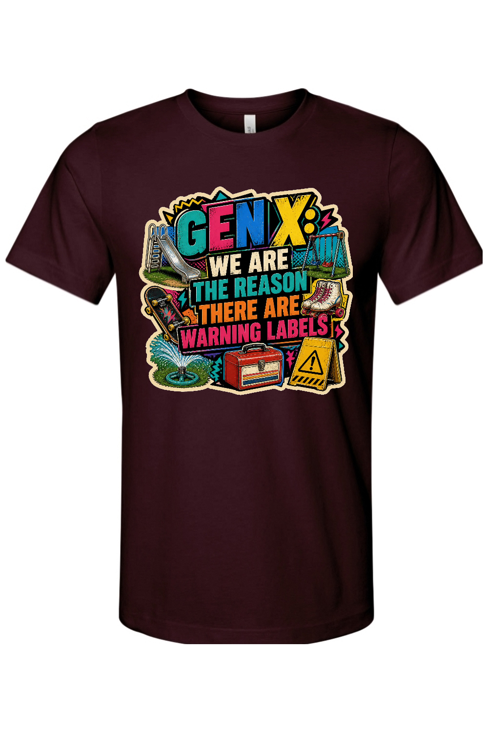 GEN X WE ARE THE REASON THERE ARE WARNING LABELS Gen X Edition Tee