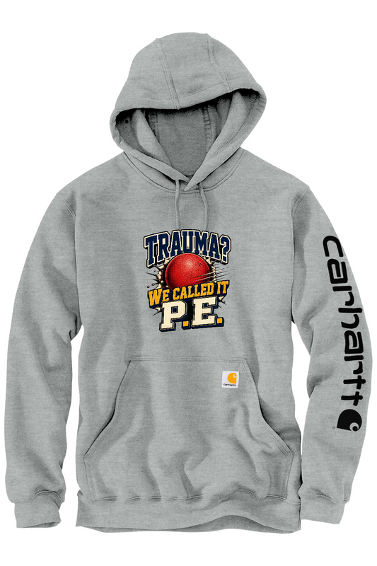 Carhartt Midweight Hooded Sweatshirt: Trauma We Called It P.E.