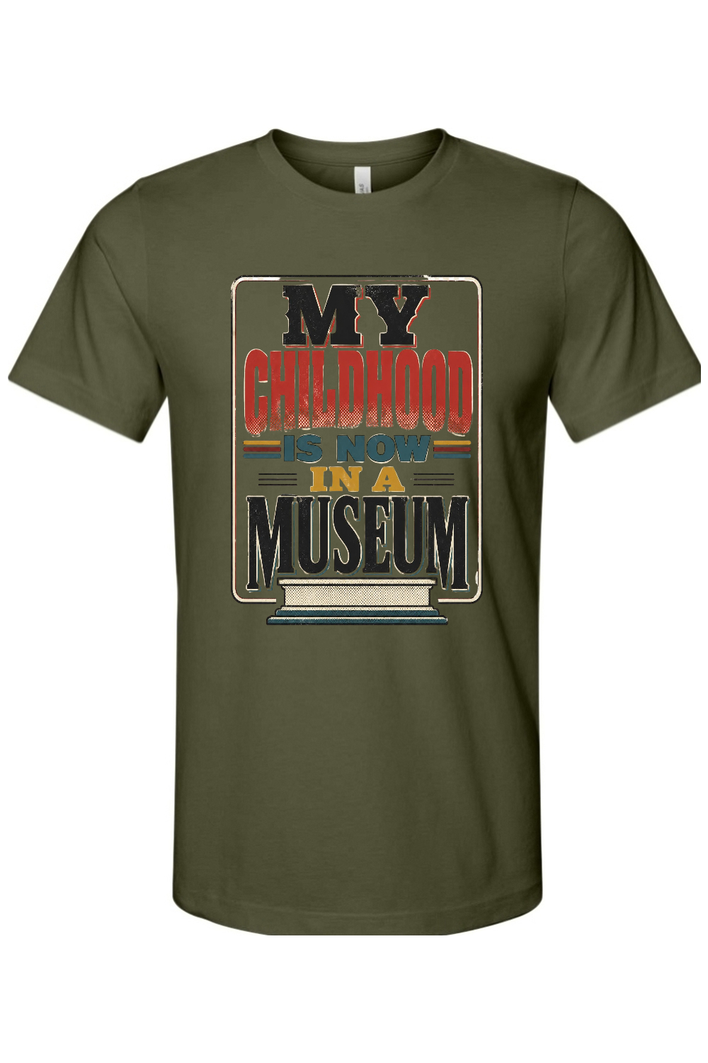 MY CHILDHOOD IS NOW IN A MUSEUM Gen X Edition Tee