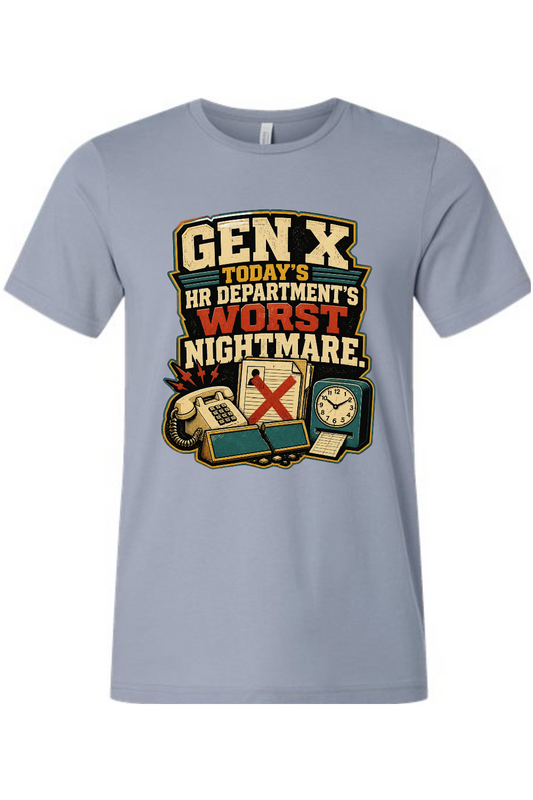 GEN X TODAY’S HR DEPARTMENT’S WORST NIGHTMARE Gen X Edition Tee