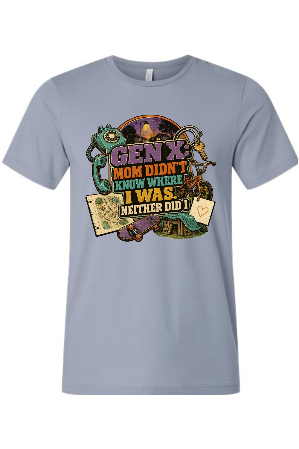 GEN X Mom Didn't Know Where I was. Neither Did I Gen X Edition Tee