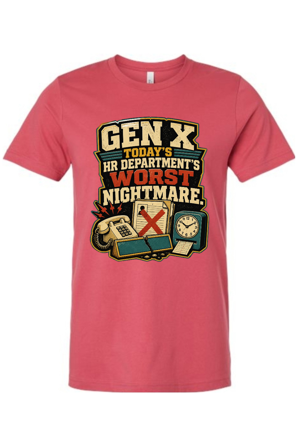 GEN X TODAY’S HR DEPARTMENT’S WORST NIGHTMARE Gen X Edition Tee