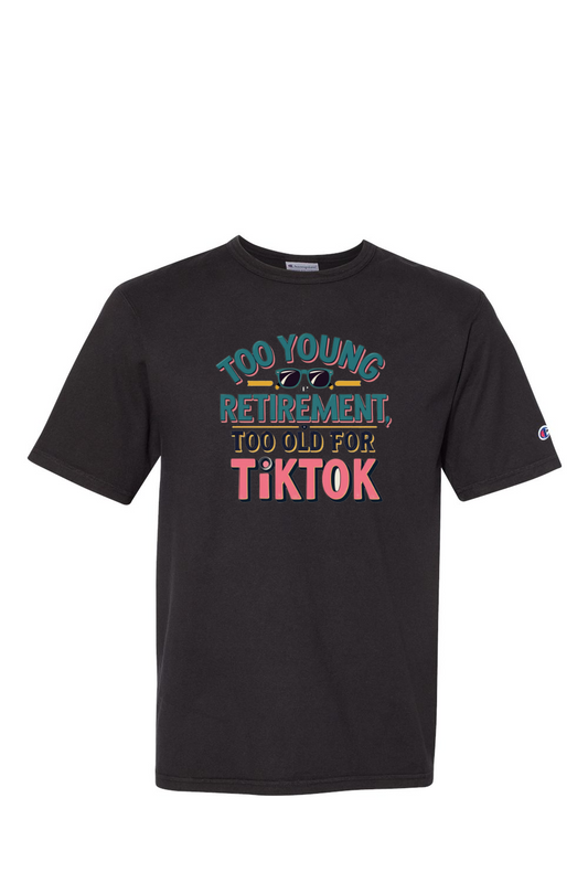 Champion T-Shirt - Too Old for TikTok