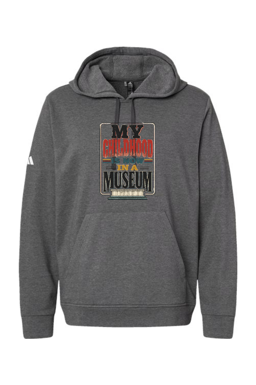Adidas Fleece Hooded Sweatshirt: MY CHILDHOOD IS NOW IN A MUSEUM