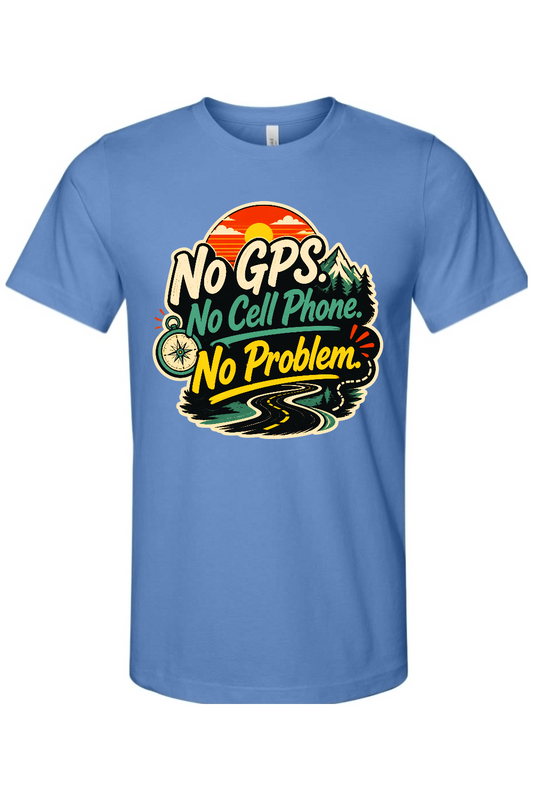 No GPS No Cell Phone No Problem Gen X Edition Tee