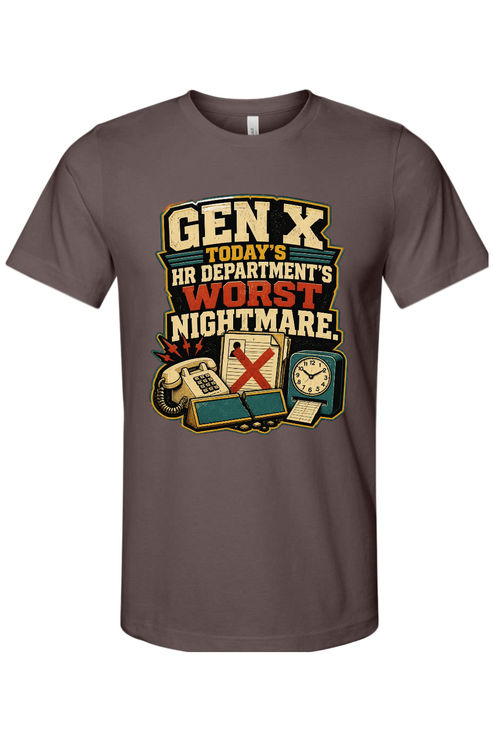 GEN X TODAY’S HR DEPARTMENT’S WORST NIGHTMARE Gen X Edition Tee
