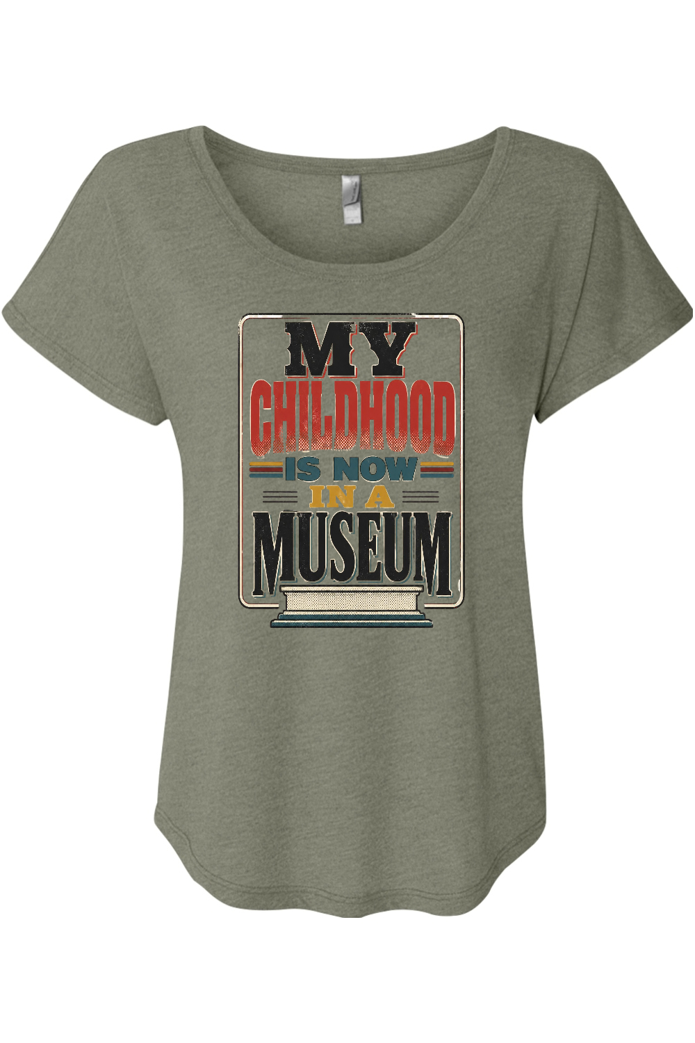 MY CHILDHOOD IS NOW IN A MUSEUM Women's Triblend Dolman Tee