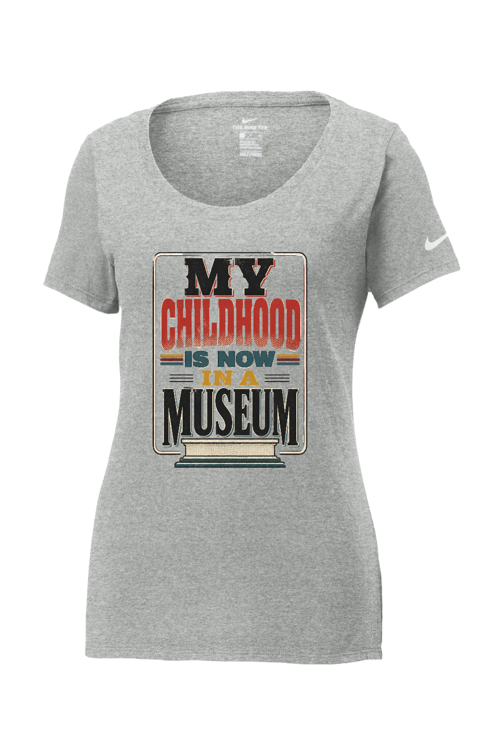 Nike Ladies Core Cotton Scoop Neck Tee: MY CHILDHOOD IS NOW IN A MUSEUM