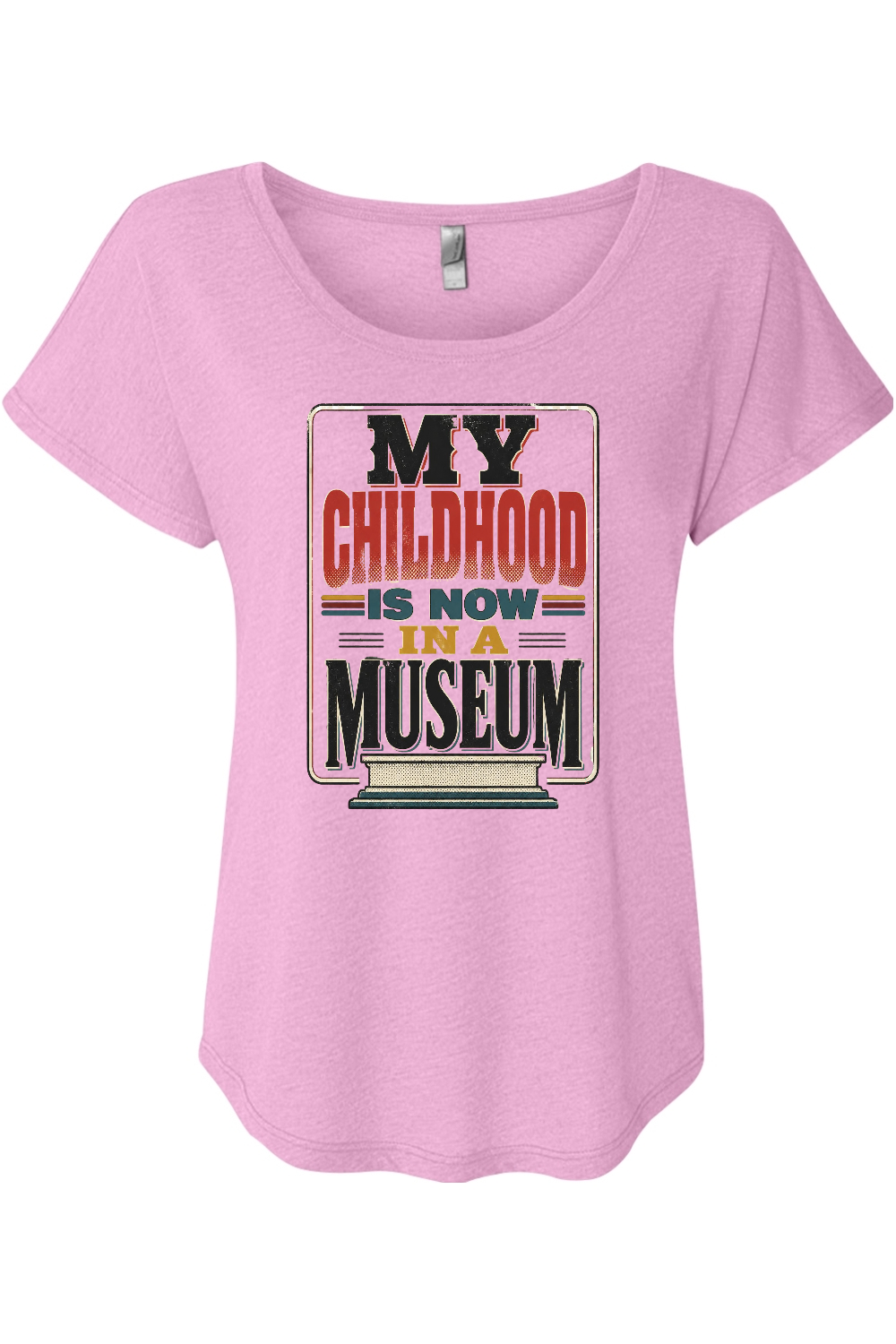 MY CHILDHOOD IS NOW IN A MUSEUM Women's Triblend Dolman Tee