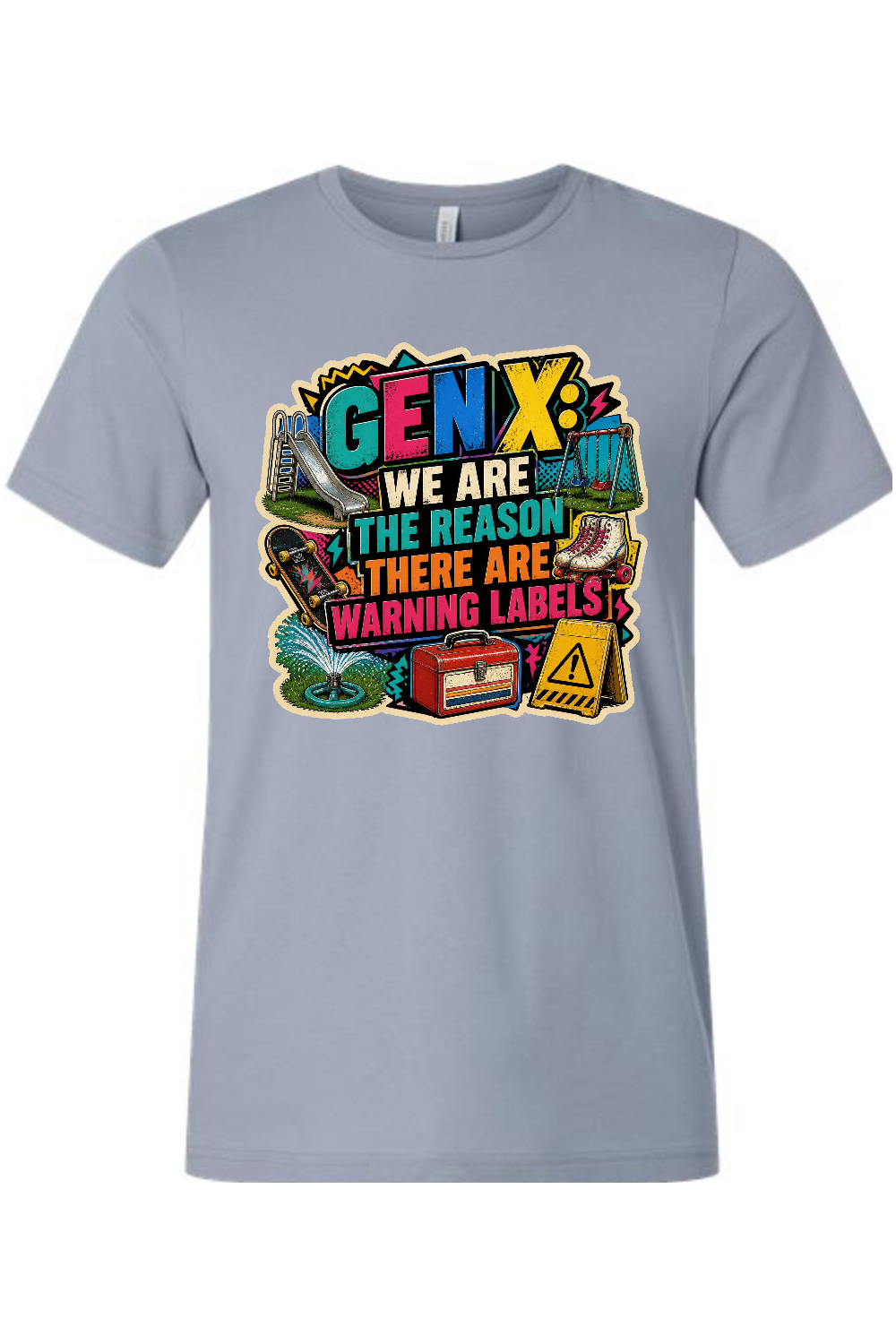 GEN X WE ARE THE REASON THERE ARE WARNING LABELS Gen X Edition Tee