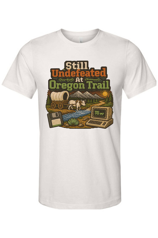 Still Undefeated At Oregon Trail Gen X Edition Tee