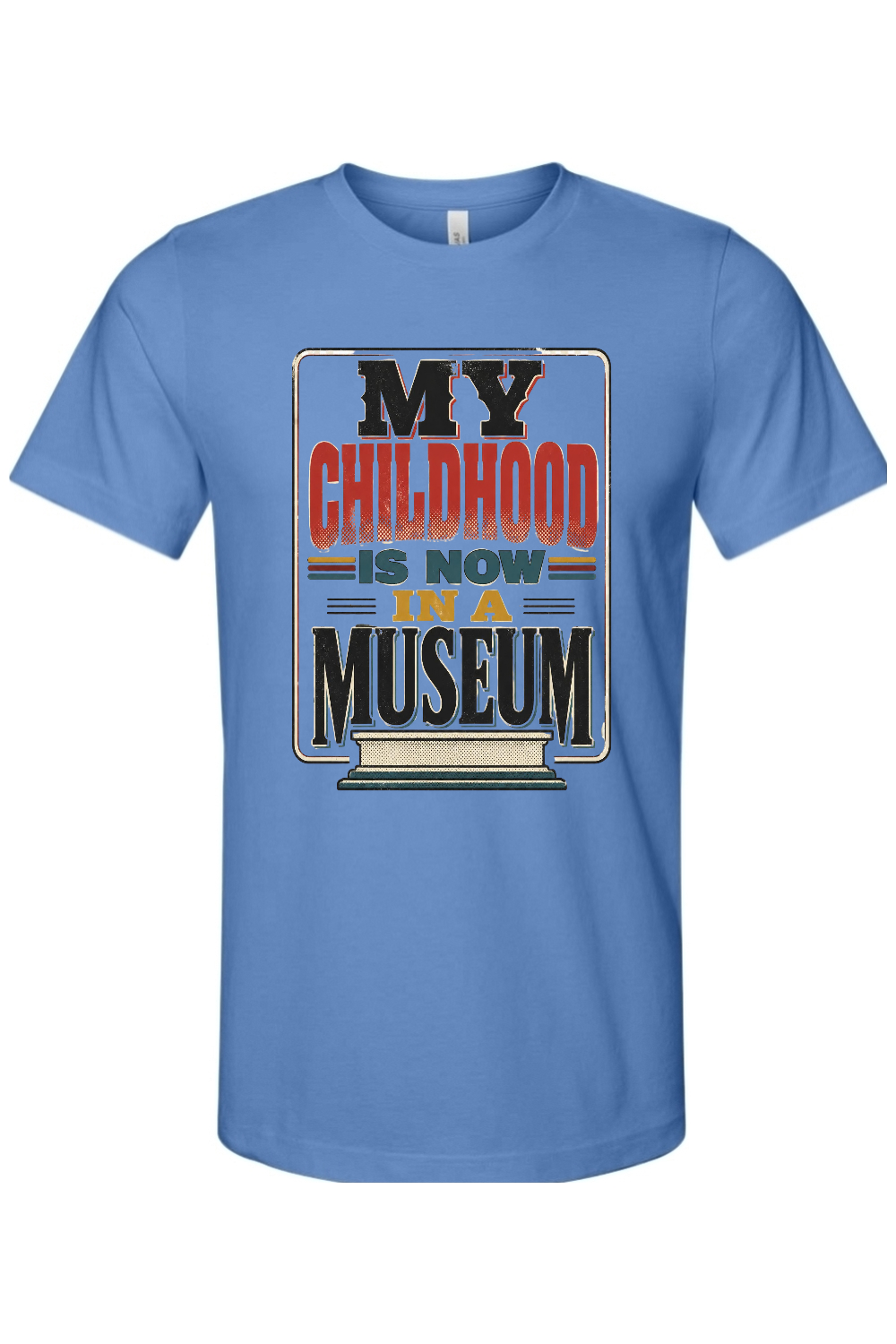 MY CHILDHOOD IS NOW IN A MUSEUM Gen X Edition Tee