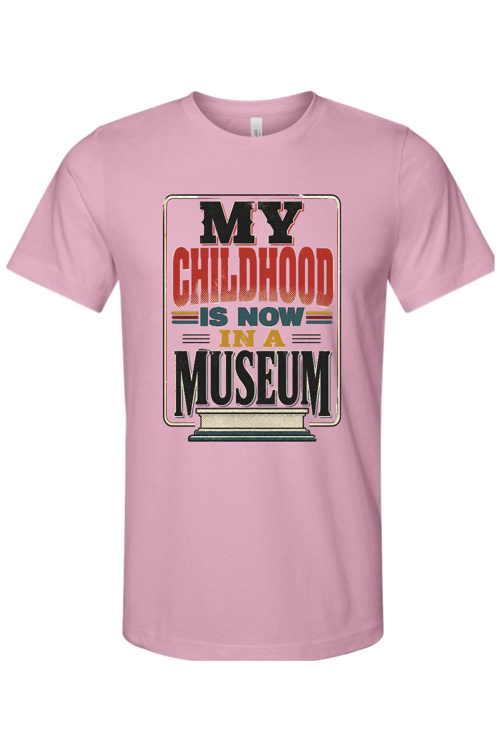 MY CHILDHOOD IS NOW IN A MUSEUM Gen X Edition Tee