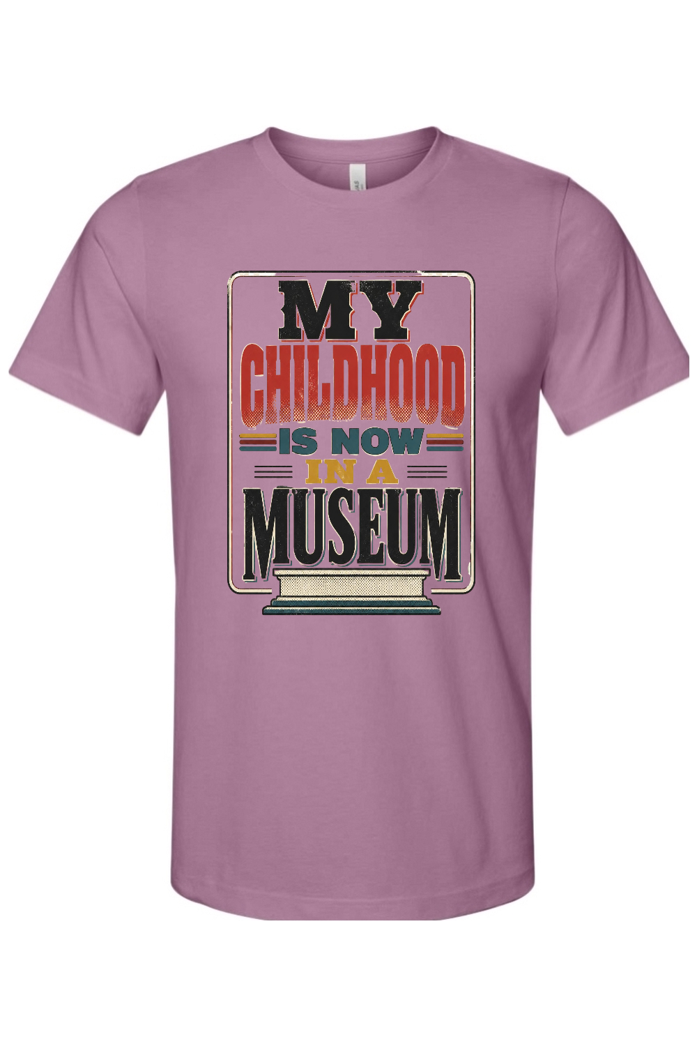MY CHILDHOOD IS NOW IN A MUSEUM Gen X Edition Tee