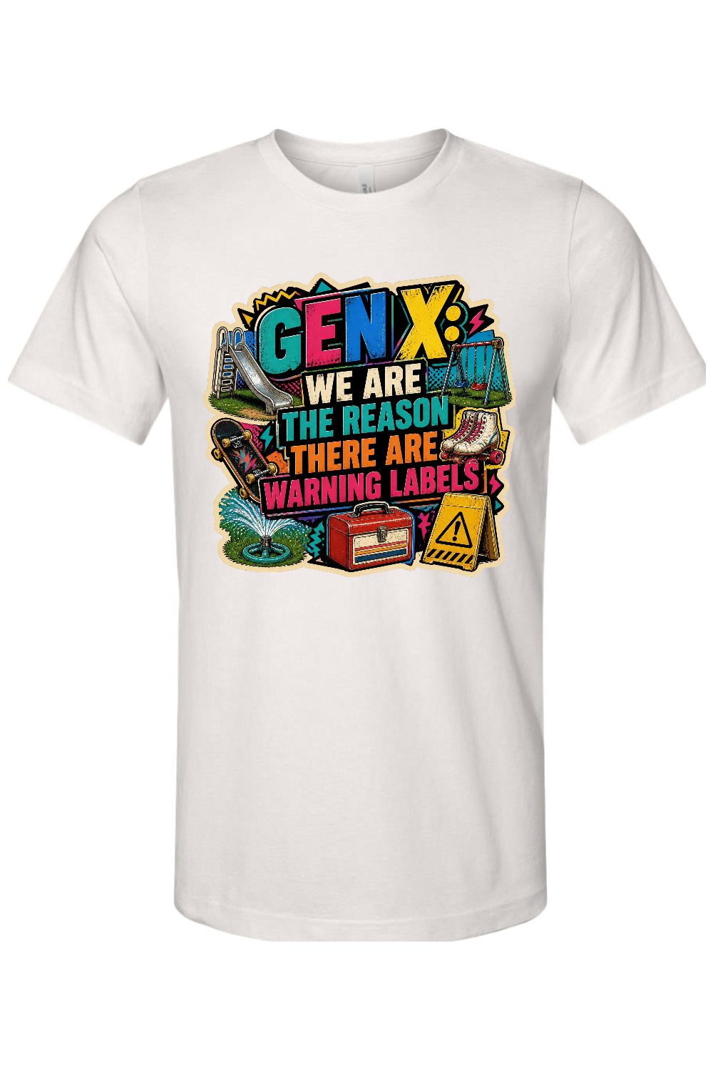 GEN X WE ARE THE REASON THERE ARE WARNING LABELS Gen X Edition Tee
