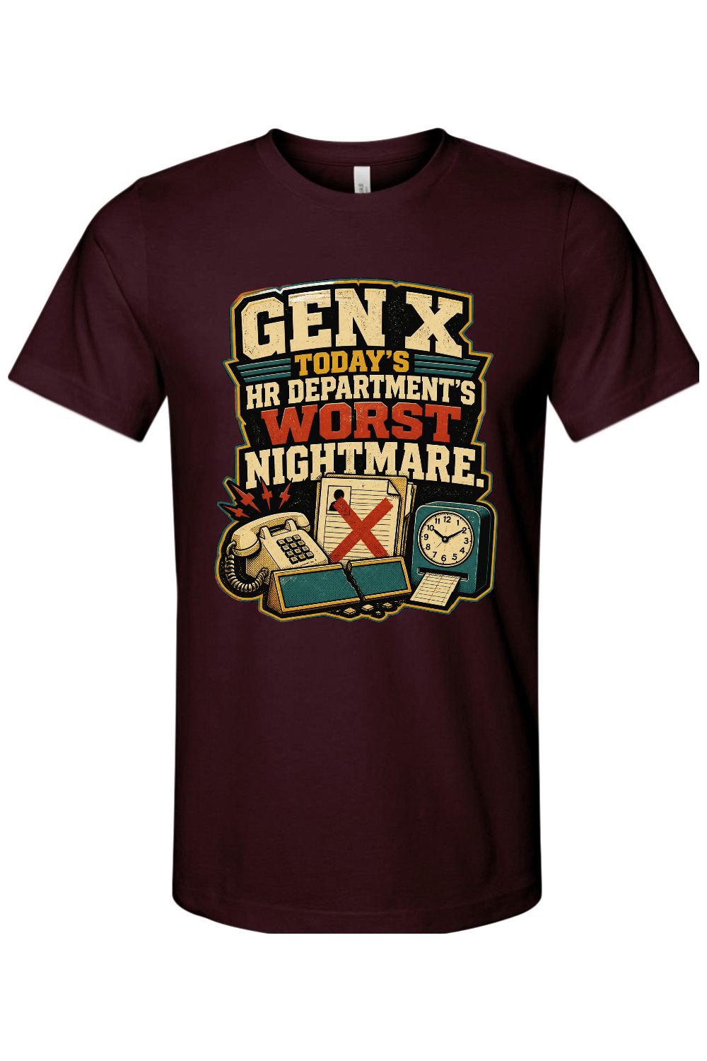 GEN X TODAY’S HR DEPARTMENT’S WORST NIGHTMARE Gen X Edition Tee