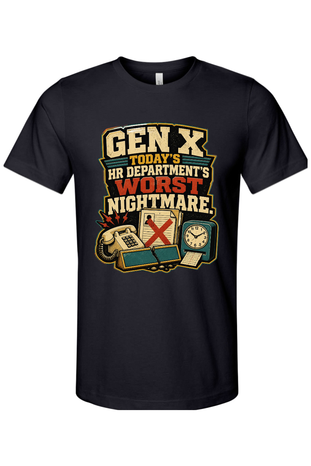 GEN X TODAY’S HR DEPARTMENT’S WORST NIGHTMARE Gen X Edition Tee