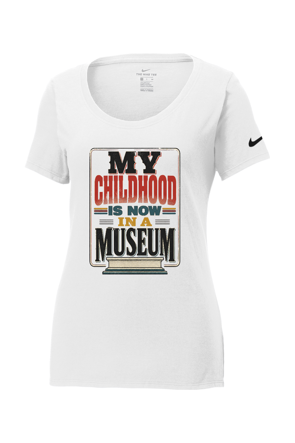 Nike Ladies Core Cotton Scoop Neck Tee: MY CHILDHOOD IS NOW IN A MUSEUM