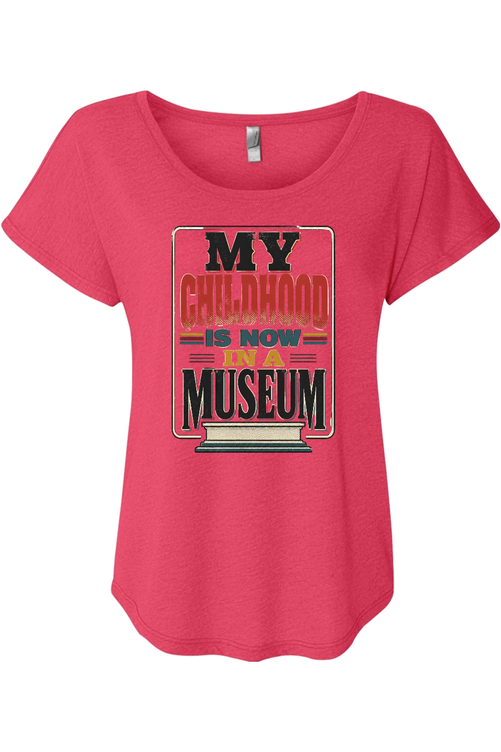 MY CHILDHOOD IS NOW IN A MUSEUM Women's Triblend Dolman Tee