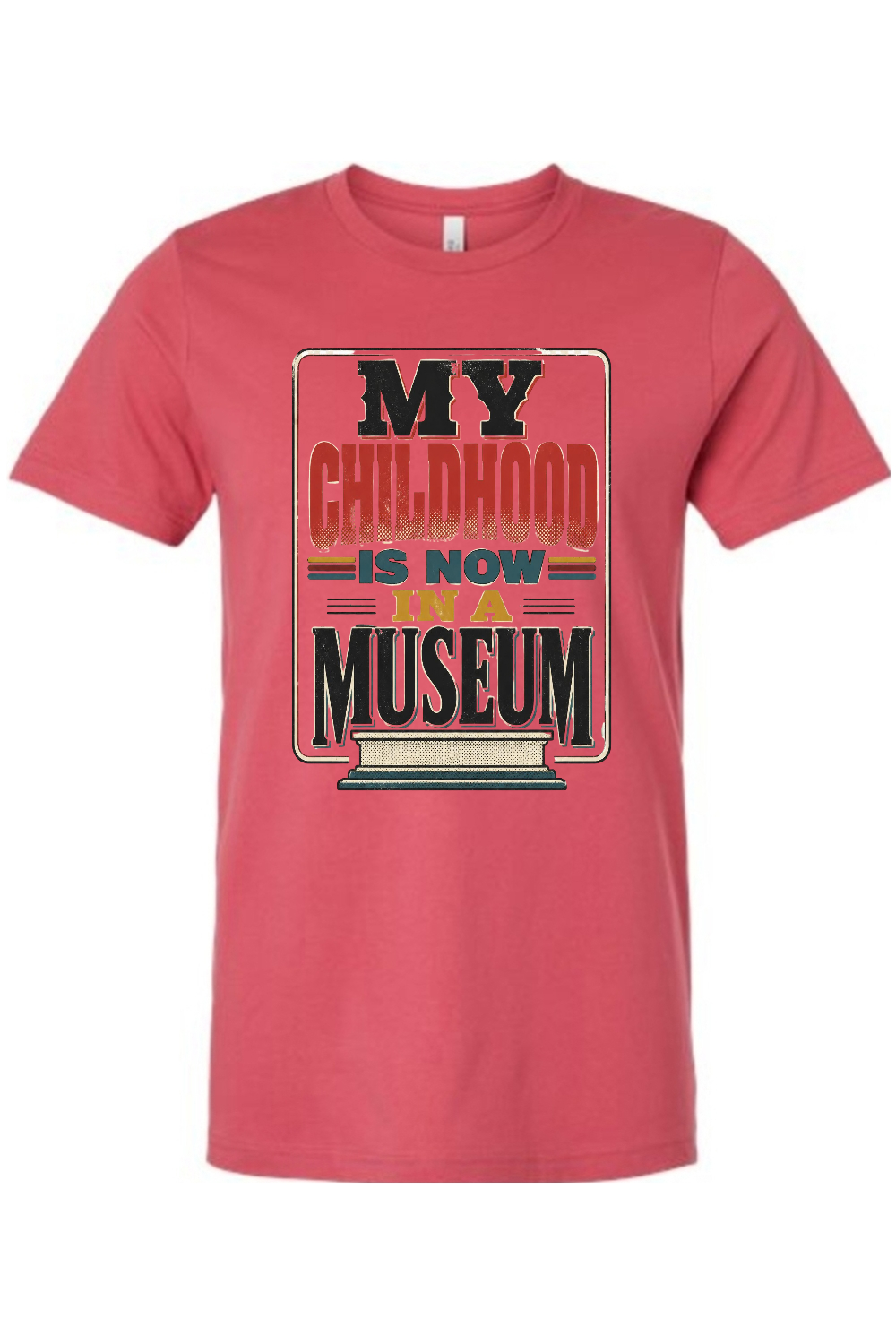 MY CHILDHOOD IS NOW IN A MUSEUM Gen X Edition Tee