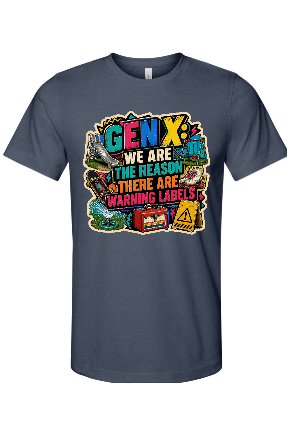 GEN X WE ARE THE REASON THERE ARE WARNING LABELS Gen X Edition Tee