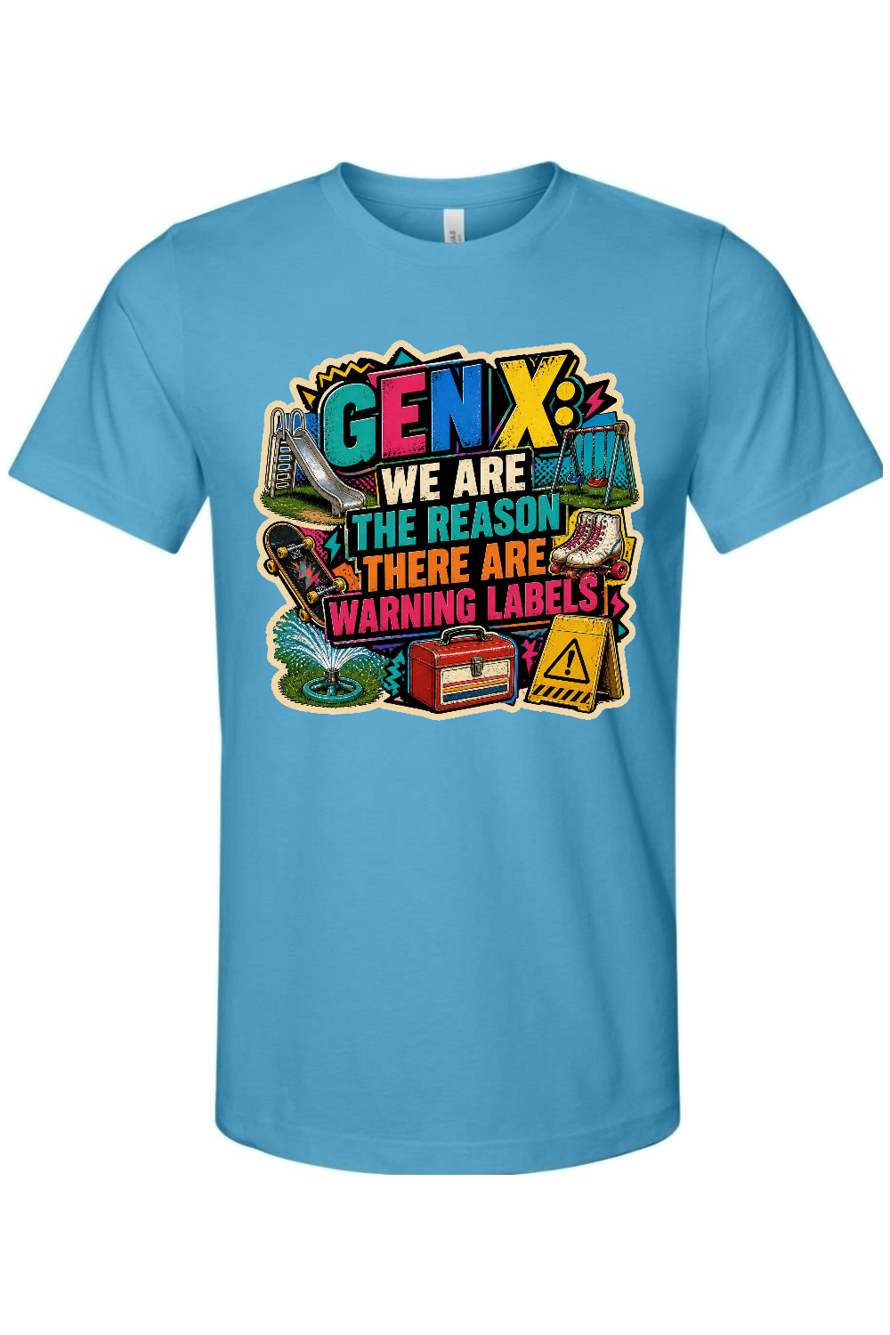 GEN X WE ARE THE REASON THERE ARE WARNING LABELS Gen X Edition Tee