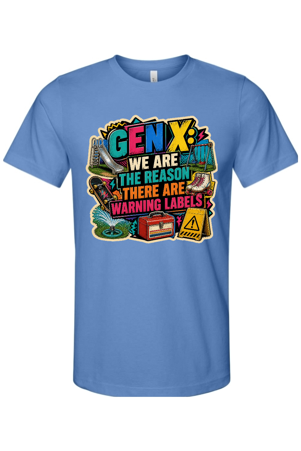 GEN X WE ARE THE REASON THERE ARE WARNING LABELS Gen X Edition Tee